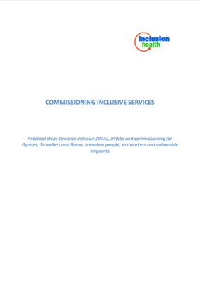 thumbnail of report cover for 'Commissioning Inclusive Services, Practical steps towards inclusive JSNAs, JHWSs and commissioning for Gypsies, Travellers and Roma, homeless people, sex workers and vulnerable adults'
