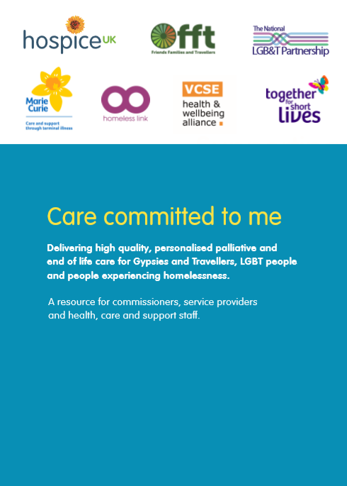Thumbnail of resource for 'Care committed to me: Delivering high quality, personalised palliative and end of life care for Gypsies and Travellers, LGBT people and people experiencing homelessness'