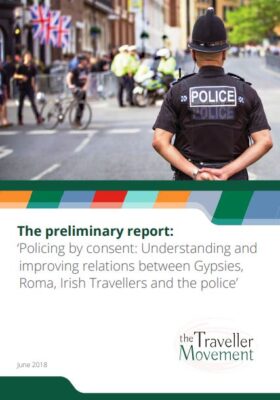 thumbnail of report cover for 'The preliminary report: Policing by consent: Understanding and improving relations between Gypsies, Roma, Irish Travellers and the police'